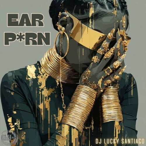  Dj Lucky Santiago - The Ear Porn (2025) 