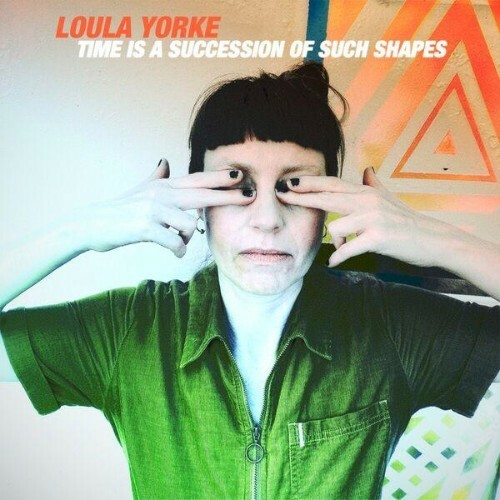  Loula Yorke - Time is a Succession of Such Shapes (2025) 