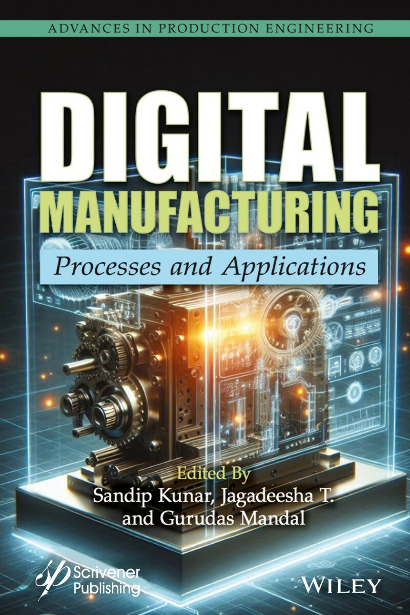 Digital Manufacturing Processes And Applications (2025) (Sandip Kunar, Jagadeesha T. and Gurudas Mandal) Digital Manufacturing Processes And Applications (2025) (Sandip Kunar, Jagadeesha T. and Gurudas Mandal)