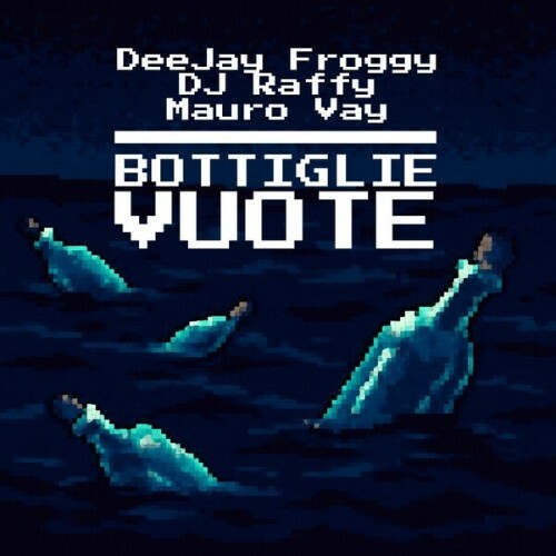  DJ Raffy & Mauro Vay & DeeJay Froggy - Bottiglie Vuote (2025) 