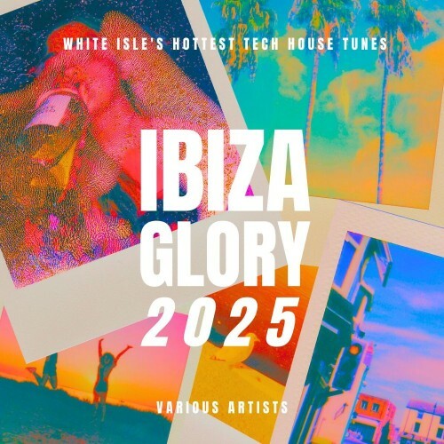  Ibiza Glory 2025 (White Isle's Hottest Tech House Tunes) (2025) 