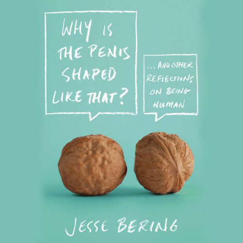 Why Is The Penis Shaped Like That (Bering, Jesse)
