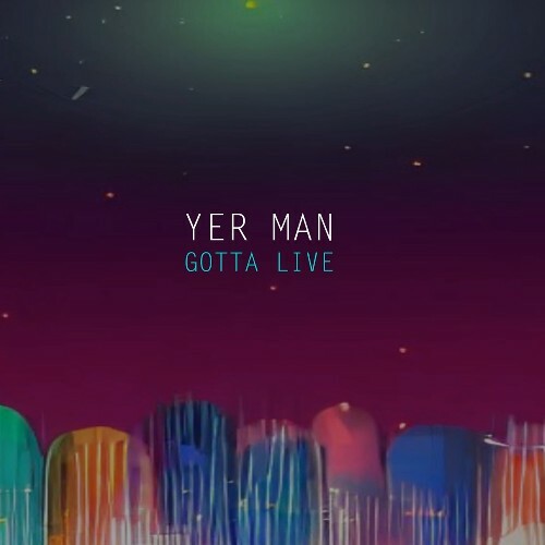  Yer Man - Gotta Live (2024) 