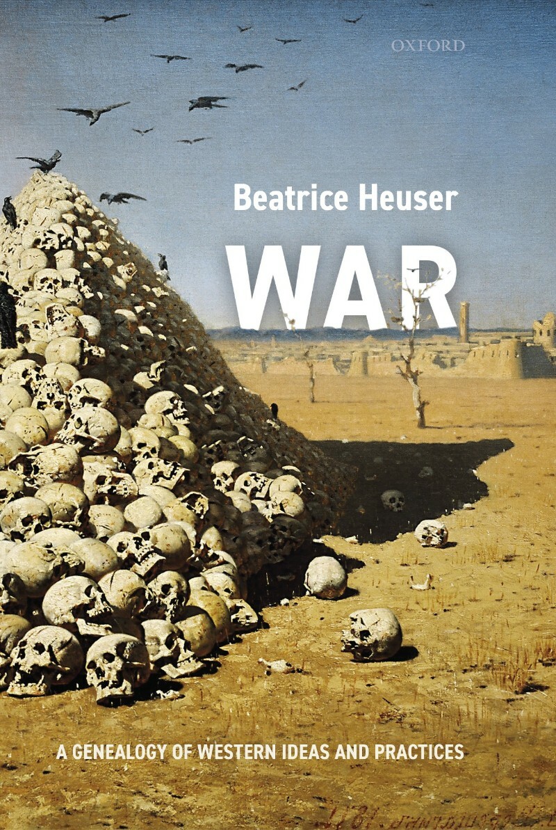 War A Genealogy Of Western Ideas And Practices (Beatrice Heuser;) War A Genealogy Of Western Ideas And Practices (Beatrice Heuser;)