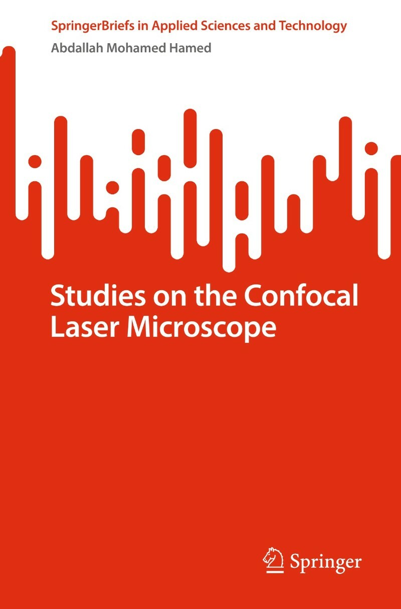 Studies On The Confocal Laser Microscope (2025) (Abdallah Mohamed Hamed) Studies On The Confocal Laser Microscope (2025) (Abdallah Mohamed Hamed)