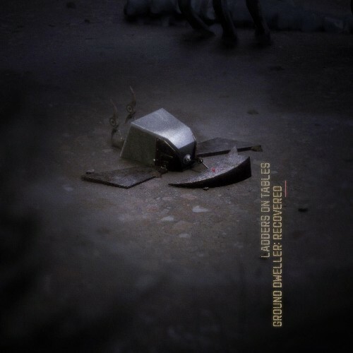  Ladders on Tables - Ground Dweller: Recovered (Part I) (2025) 