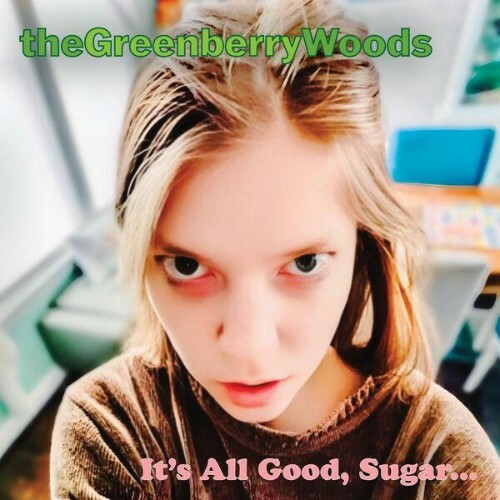  The Greenberry Woods - It's All Good, Sugar... (2026) 