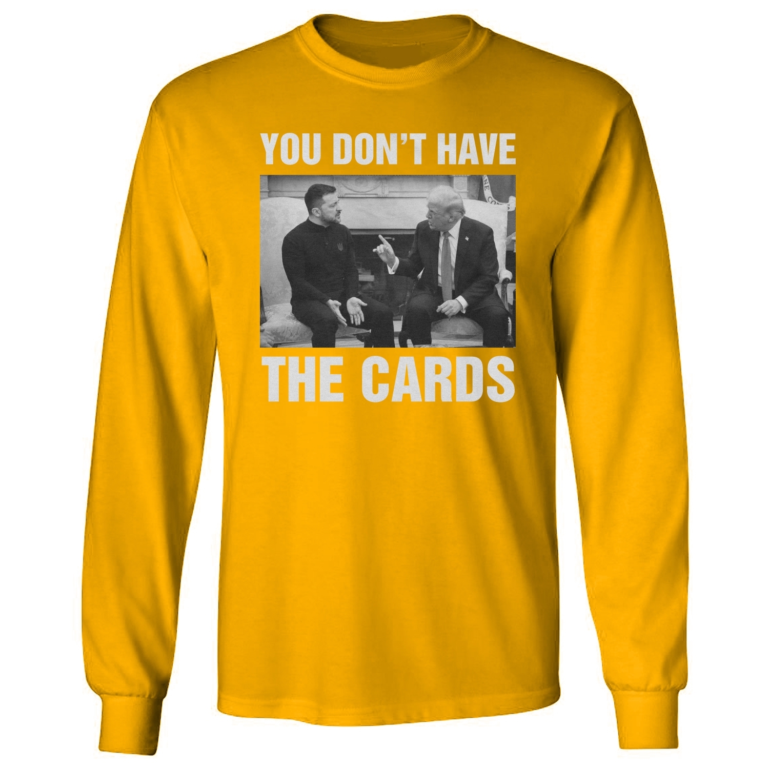 You Dont Have The Cards Trump Zelensky Ukraine War Long Sleeve Tshirt - Picture 4 of 11