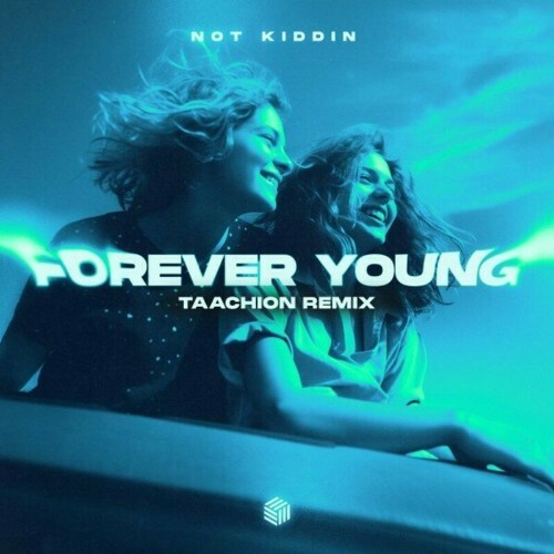  Not Kiddin - Forever Young (TAACHION Remix) (2025) 