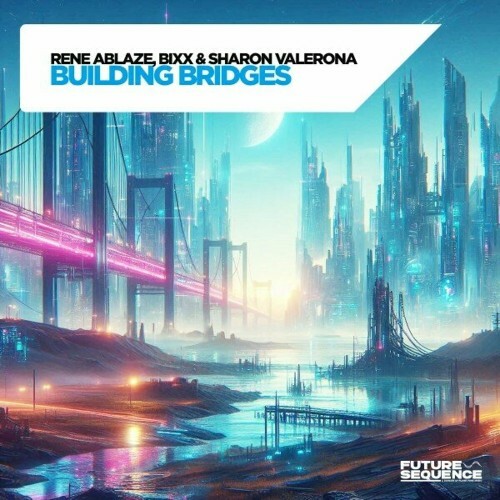  Rene Ablaze & BiXX & Sharon Valerona - Building Bridges (2024) 