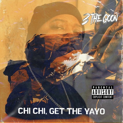  3 The Goon - Chi Chi, Get The Yayo (2024)  MEW9DX8_o