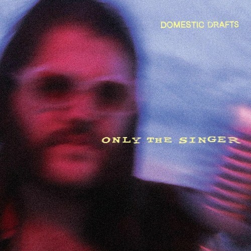 Domestic Drafts - Only the Singer (2025)