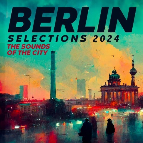 Berlin Selections 2024 - the Sounds of the City (2