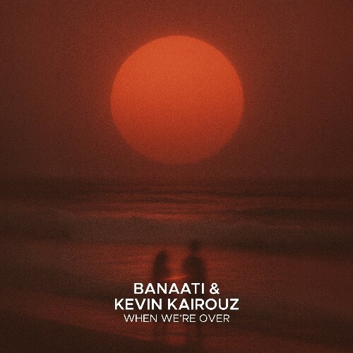  Banaati & Kevin Kairouz - When We're Over (2025) 