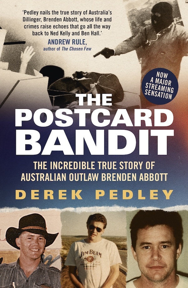 The Postcard Bandit The Incredible True Story Of Australian Outlaw Brenden Abbott (Derek Pedley) The Postcard Bandit The Incredible True Story Of Australian Outlaw Brenden Abbott (Derek Pedley)