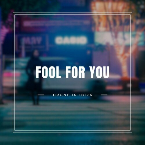  Drone In Ibiza - Fool For You (2025) 