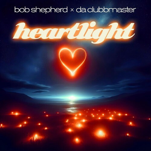  Bob Shepherd x Da Clubbmaster - Heartlight (2025) 