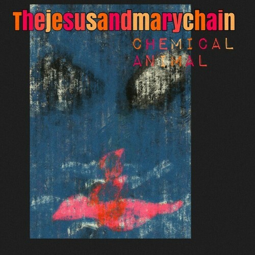  The Jesus and Mary Chain - Chemical Animal (2024) 
