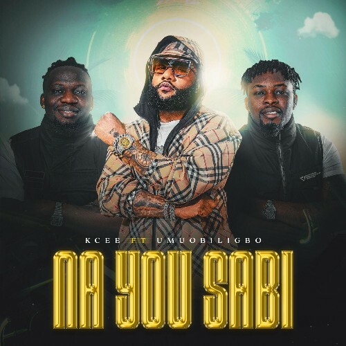  KCee (Ft. Umu Obiligbo) - Na You Sabi (2026) 