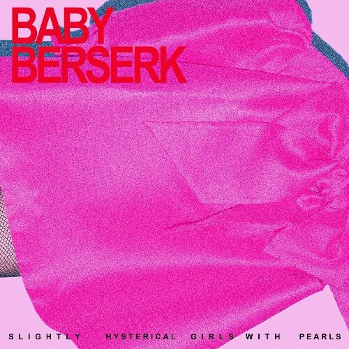  Baby Berserk - Slightly Hysterical Girls with Pearls (2024) 