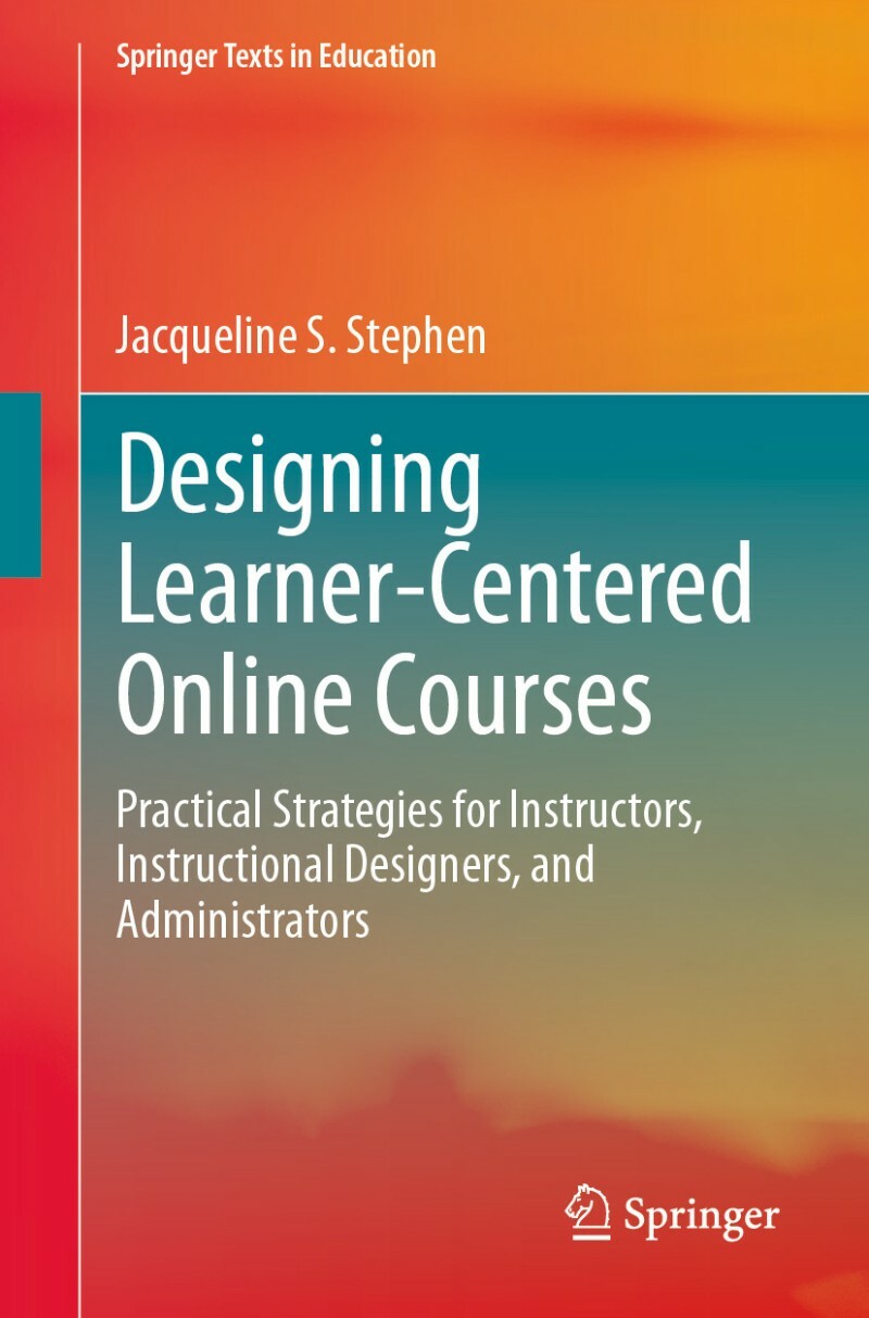 Designing Learner Centered Online Courses (Jacqueline S. Stephen)