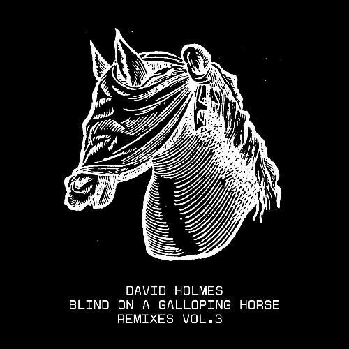 David Holmes feat. Raven Violet — Blind On A Galloping Horse Remixes, Vol. 3 (2024)
