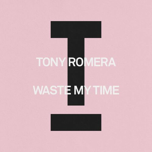  Tony Romera - Waste My Time (2026) 