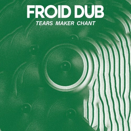  FROID DUB - Tears Maker Chant (2025) 