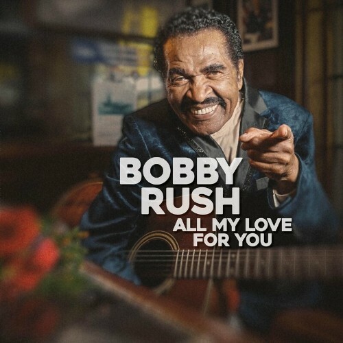  Bobby Rush - All My Love For You (2023) 