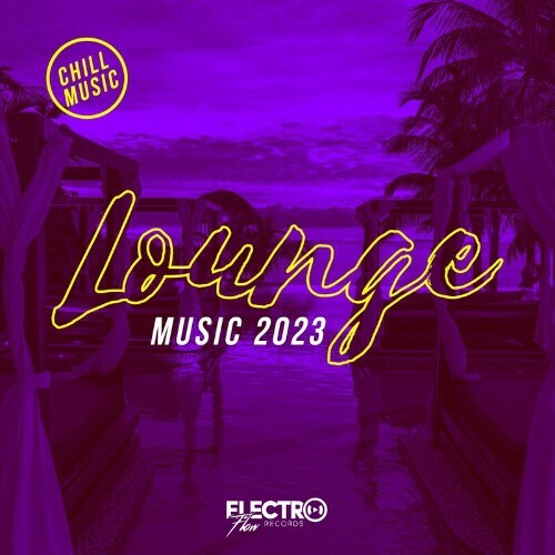 Electro Flow - Lounge Music 2023: Chill Music (2023)