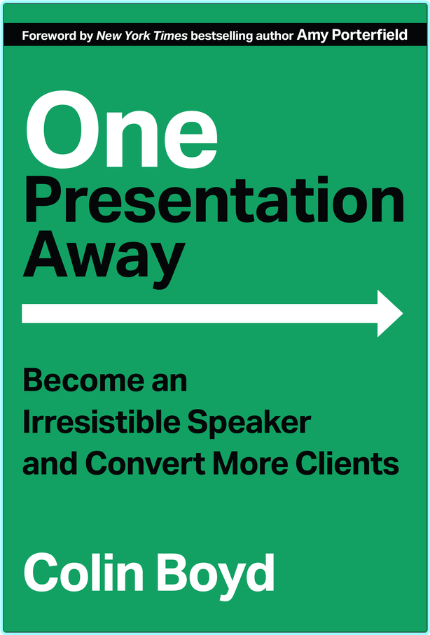 One Presentation Away Become An Irresistible Speaker And Convert More Clients (Colin Boyd) One Presentation Away Become An Irresistible Speaker And Convert More Clients (Colin Boyd)