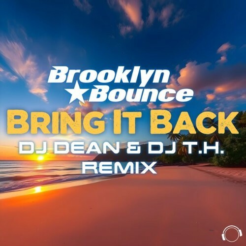 Brooklyn Bounce - Bring It Back (DJ Dean & DJ T.H. Remix) (2025)