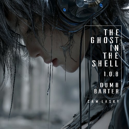  Cam Lasky - THE GHOST IN THE SHELL 1.0.8 DUMB BARTER (2025) 