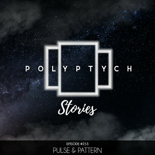 Pulse & Pattern - Polyptych Stories Episode 253 (2025-08-24) Pulse & Pattern - Polyptych Stories Episode 253 (2025-08-24)