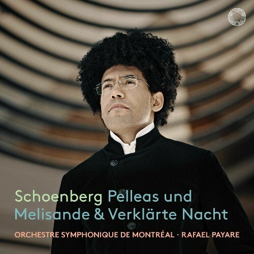  Orchestre symphonique de Montreal x Rafael Payare - Schoenberg: Pelleas und Melisande und Verklaerte Nacht (2024) 