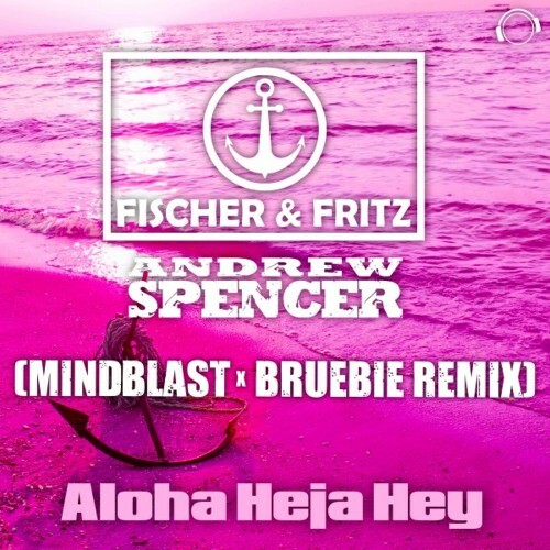 Fischer & Fritz & Andrew Spencer — Aloha Heja Hey (Mindblast X Bruebie Remix) (2026)