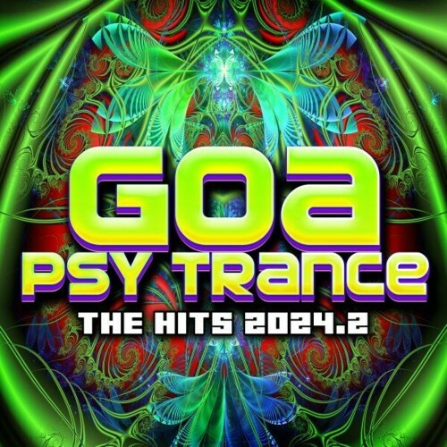  Goa Psy Trance - The Hits 2024.2 (2024) 