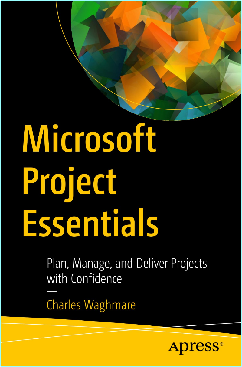 Microsoft Project Essentials Plan Manage And Deliver (2025) (Waghmare, Charles) Microsoft Project Essentials Plan Manage And Deliver (2025) (Waghmare, Charles)