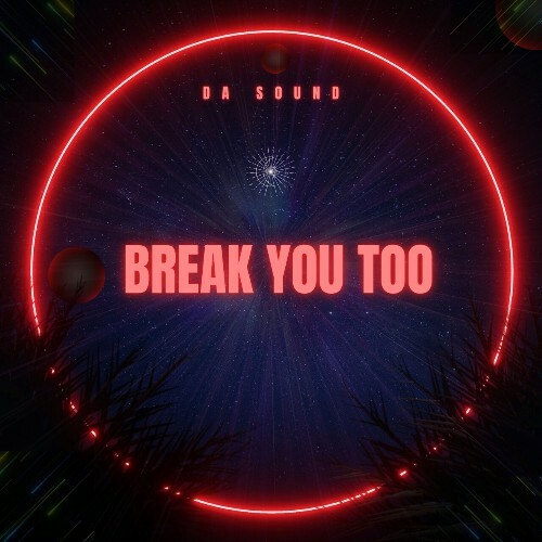 Da Sound — Break You Too (2026)