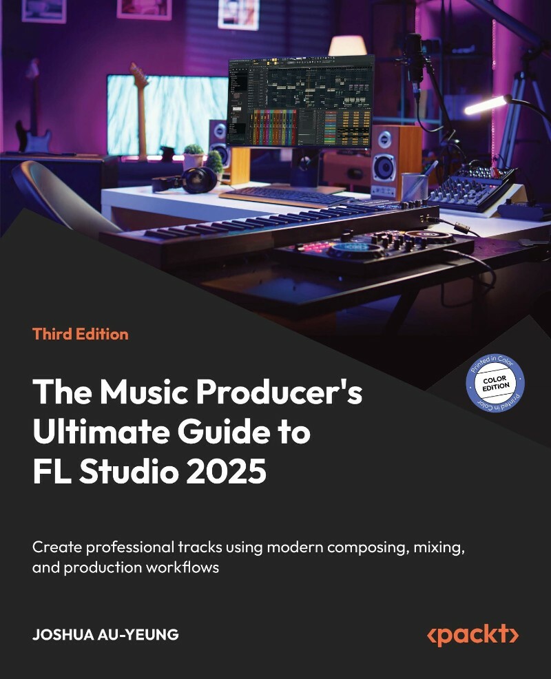 The Music Producer's Ultimate Guide To FL Studio 2025-3rd Edition True PDF