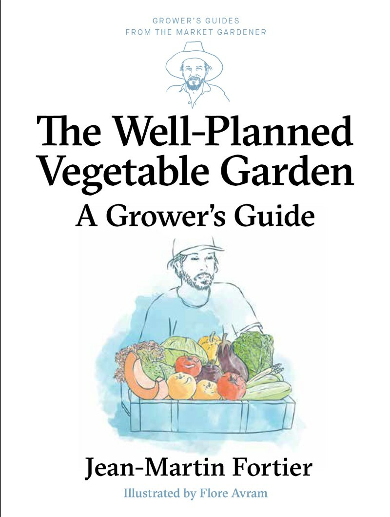 The Well Planned Vegetable Garden A Grower’s Guide Grower’s Guides From The Market Gardener (Jean-Martin Fortier) The Well Planned Vegetable Garden A Grower’s Guide Grower’s Guides From The Market Gardener (Jean-Martin Fortier)