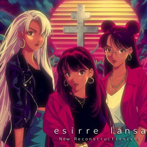  Esirre Lansa - New Reconstructionists (2026) 