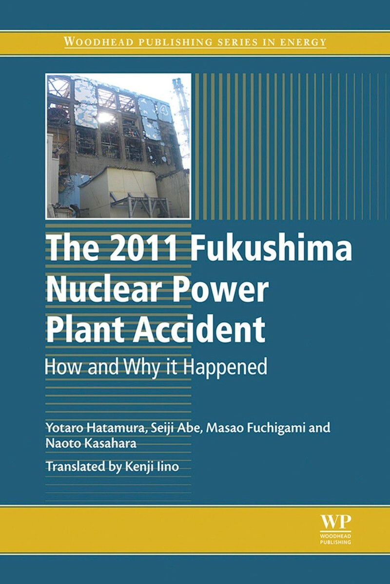 The 2011 Fukushima Nuclear Power Plant Accident How And Why It Happened (Yotaro Hatamura,Seiji Abe,Masao Fuchigami,Naoto Kasahara,Kenji Iino) The 2011 Fukushima Nuclear Power Plant Accident How And Why It Happened (Yotaro Hatamura,Seiji Abe,Masao Fuchigami,Naoto Kasahara,Kenji Iino)