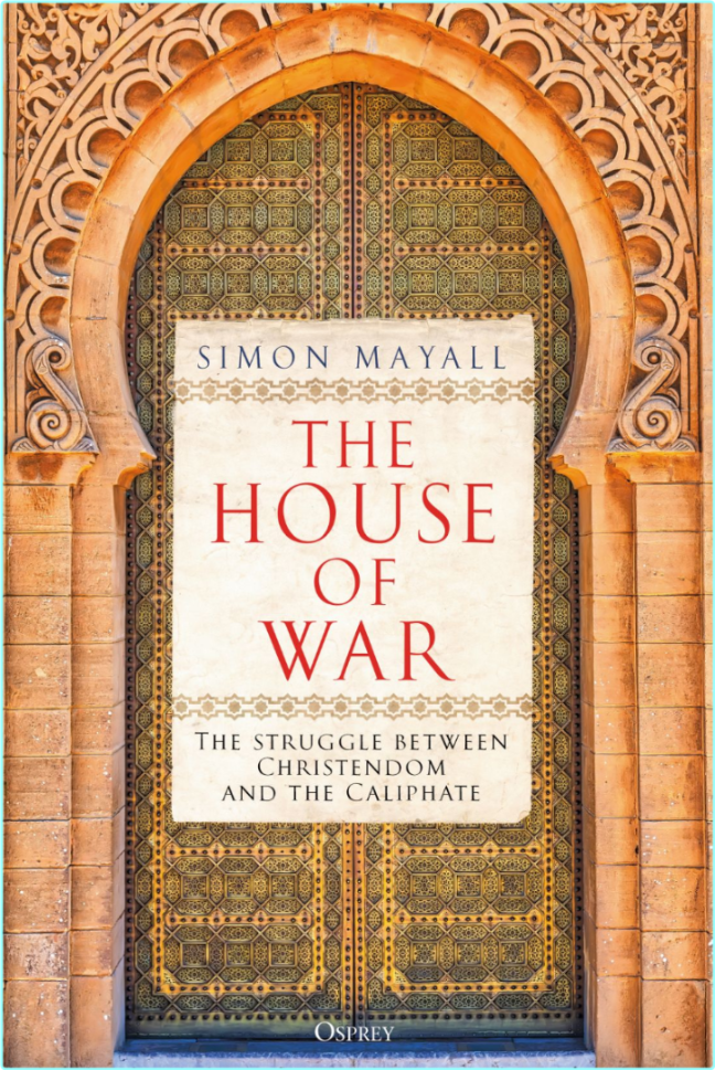 The House Of War The Struggle Between Christendom And The Caliphate True EPUB (Simon Mayall;) The House Of War The Struggle Between Christendom And The Caliphate True EPUB (Simon Mayall;)