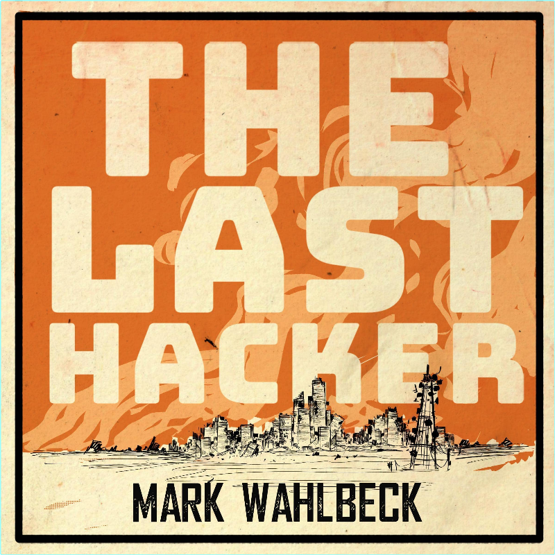The Last Hacker (Mark Wahlbeck) The Last Hacker (Mark Wahlbeck)