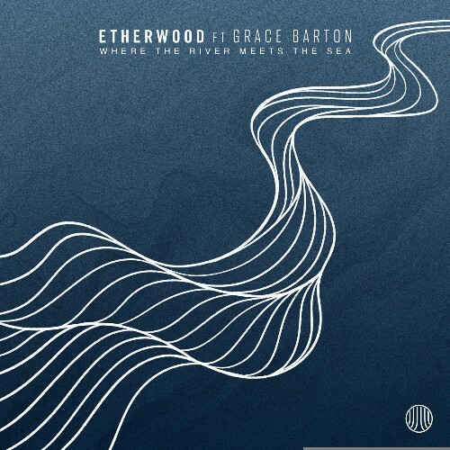  Etherwood ft. Grace Barton - Where The River Meets The Sea (2025) 