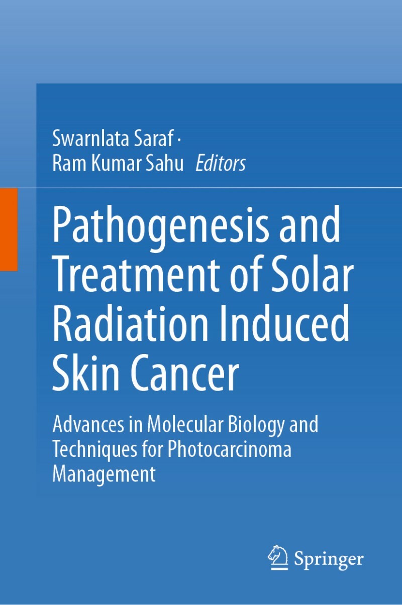 Pathogenesis And Treatment Of Solar Radiation Induced Skin Cancer (Swarnlata Saraf, Ram Kumar Sahu) Pathogenesis And Treatment Of Solar Radiation Induced Skin Cancer (Swarnlata Saraf, Ram Kumar Sahu)