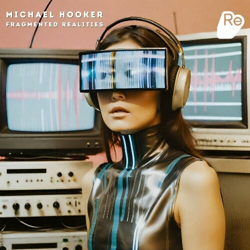  Michael Hooker - Fragmented Realities (2024) 