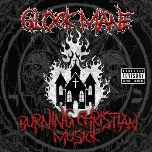 Glock Mane - Burning Christian Musick (2026) Glock Mane - Burning Christian Musick (2026)