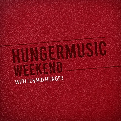 Edvard Hunger - Hungermusic Weekend 029 (2025-03-01)